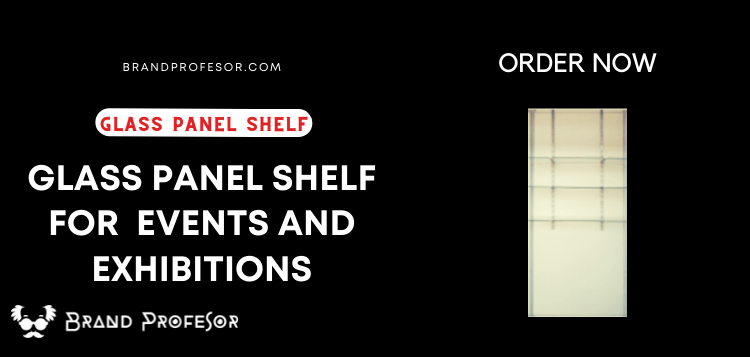 GLASS PANEL SHELF FOR EVENTS & EXHIBITIONS GLASS PANEL SHELF FOR EVENTS & EXHIBITIONS